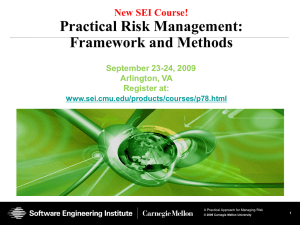 Practical Risk Management: Framework and Methods New SEI Course! September 23-24, 2009