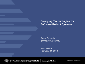 Emerging Technologies for Software-Reliant Systems Grace A. Lewis