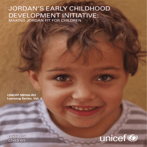 JORDAN’S EARLY CHILDHOOD DEVELOPMENT INITIATIVE: MAKING JORDAN FIT FOR CHILDREN UNICEF MENA-RO