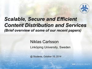 Scalable, Secure and Efficient Content Distribution and Services Niklas Carlsson