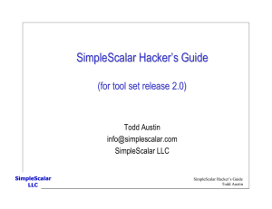 SimpleScalar Hacker’s Guide (for tool set release 2.0) Todd Austin