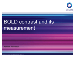 BOLD contrast and its measurement Rexford Newbould BOLD contrast and its measurement, 24-Jan-2012