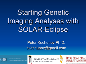 Starting Genetic Imaging Analyses with SOLAR-Eclipse Peter Kochunov Ph.D.