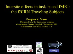 Intersite effects in task-based fMRI: the fBIRN Traveling Subjects  Douglas N. Greve