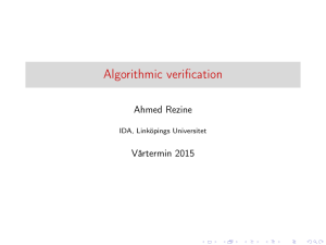 Algorithmic verification Ahmed Rezine Vårtermin 2015 IDA, Linköpings Universitet