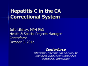 Hepatitis C in the CA Correctional System Centerforce Julie Lifshay, MPH PhD
