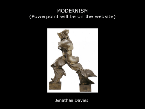 MODERNISM (Powerpoint will be on the website) Jonathan Davies