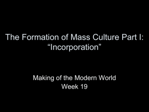 The Formation of Mass Culture Part I: “Incorporation” Week 19