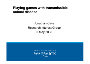 Playing games with transmissible animal disease Jonathan Cave Research Interest Group