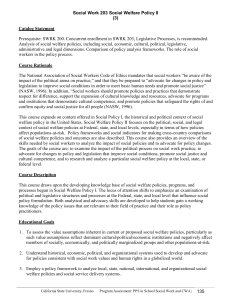 Prerequisite: SWRK 200. Concurrent enrollment in SWRK 203, Legislative Processes,... Analysis of social welfare policies, including social, economic, cultural, political,... Social Work 203 Social Welfare Policy II