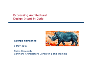 Expressing Architectural Design Intent in Code George Fairbanks 1 May 2013