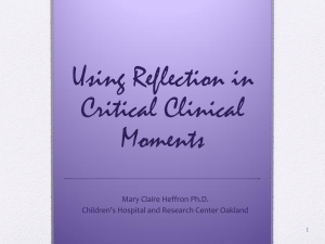 Using Reflection in Critical Clinical Moments Mary Claire Heffron Ph.D.
