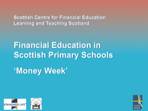 Financial Education in Scottish Primary Schools ‘Money Week’ Scottish Centre for Financial Education