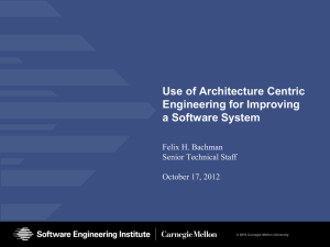 Use of Architecture Centric Engineering for Improving a Software System Felix H. Bachman