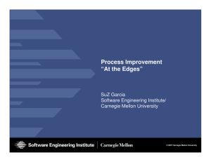 Process Improvement “At the Edges” SuZ Garcia Software Engineering Institute/