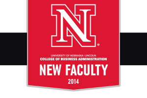 NEW FACULTY 2014 COLLEGE OF BUSINESS ADMINISTRATION UNIVERSITY OF NEBRASKA–LINCOLN