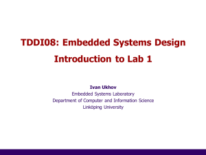 TDDI08: Embedded Systems Design Introduction to Lab 1 Ivan Ukhov Embedded Systems Laboratory