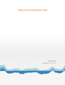 Tableau Server Administrator Guide Version 8.0.x Last updated: July 19, 2013