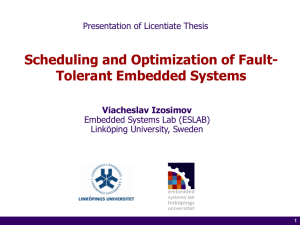 Scheduling and Optimization of Fault- Tolerant Embedded Systems Viacheslav Izosimov