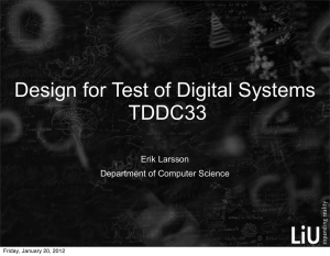 Design for Test of Digital Systems TDDC33 Erik Larsson Department of Computer Science