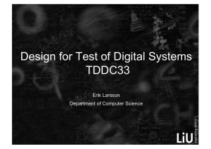 Design for Test of Digital Systems TDDC33 Erik Larsson Department of Computer Science