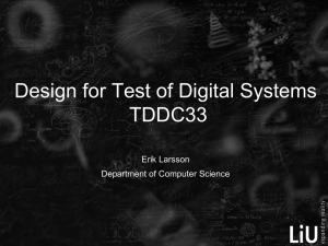 Design for Test of Digital Systems TDDC33 Erik Larsson Department of Computer Science