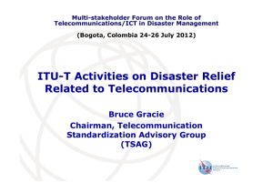 ITU-T Activities on Disaster Relief Related to Telecommunications Bruce Gracie Chairman, Telecommunication