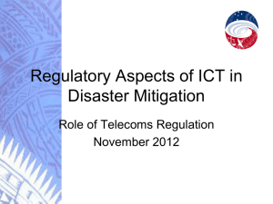 Regulatory Aspects of ICT in Disaster Mitigation Role of Telecoms Regulation November 2012