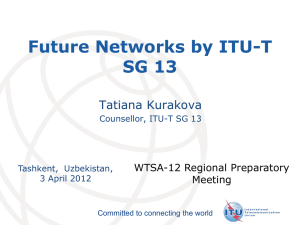 Future Networks by ITU-T SG 13 Tatiana Kurakova WTSA-12 Regional Preparatory