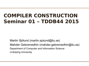 COMPILER CONSTRUCTION Seminar 01 – TDDB44 2015 Martin Sjölund () Mahder Gebremedhin ()