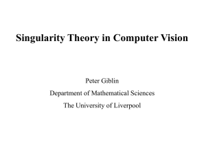 Singularity Theory in Computer Vision Peter Giblin Department of Mathematical Sciences
