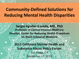 Community-Defined Solutions for Reducing Mental Health Disparities Sergio Aguilar-Gaxiola, MD, PhD