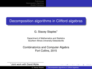 Decomposition algorithms in Clifford algebras G. Stacey Staples Combinatorics and Computer Algebra