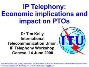 IP Telephony: Economic implications and impact on PTOs Dr Tim Kelly,