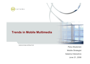 Trends in Mobile Multimedia Panu Mustonen Mobile Strategist Satama Interactive