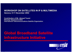 Global Broadband Satellite Infrastructure Initiative WORKSHOP ON SATELLITES IN IP &amp; MULTIMEDIA