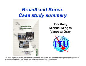 Broadband Korea: Case study summary Tim Kelly Michael Minges