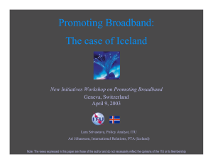 Promoting Broadband: The case of Iceland New Initiatives Workshop on Promoting Broadband