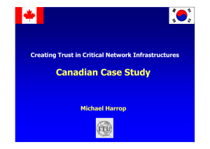 Canadian Case Study Creating Trust in Critical Network Infrastructures Michael Harrop
