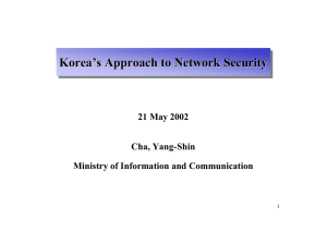Korea’s Approach to Network Security Korea ’ s Approach to Network Security