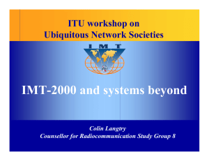 IMT-2000 and systems beyond ITU workshop on Ubiquitous Network Societies Colin Langtry