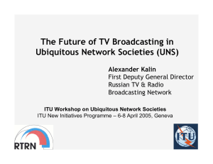 The Future of TV Broadcasting in Ubiquitous Network Societies (UNS) Alexander Kalin