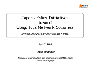 Japan’s Policy Initiatives toward Ubiquitous Network Societies Takuo Imagawa