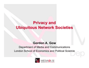 Privacy and Ubiquitous Network Societies Gordon A. Gow Department of Media and Communications