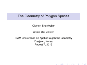 The Geometry of Polygon Spaces Clayton Shonkwiler Daejeon, Korea