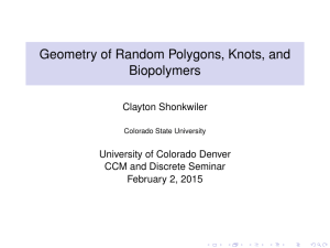 Geometry of Random Polygons, Knots, and Biopolymers Clayton Shonkwiler University of Colorado Denver