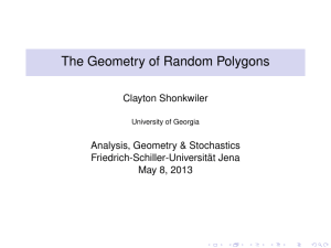 The Geometry of Random Polygons Clayton Shonkwiler Analysis, Geometry &amp; Stochastics Friedrich-Schiller-Universität Jena