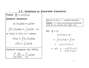 2.2: Solutions to Separable Equations Form: = g(t)f (y) Implicit Solution: