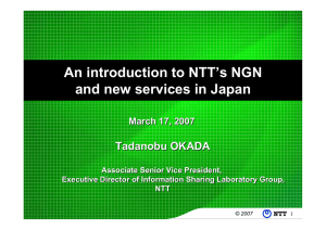 An introduction to NTT’s NGN and new services in Japan Tadanobu OKADA