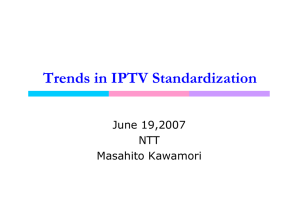 Trends in IPTV Standardization June 19,2007 NTT Masahito Kawamori